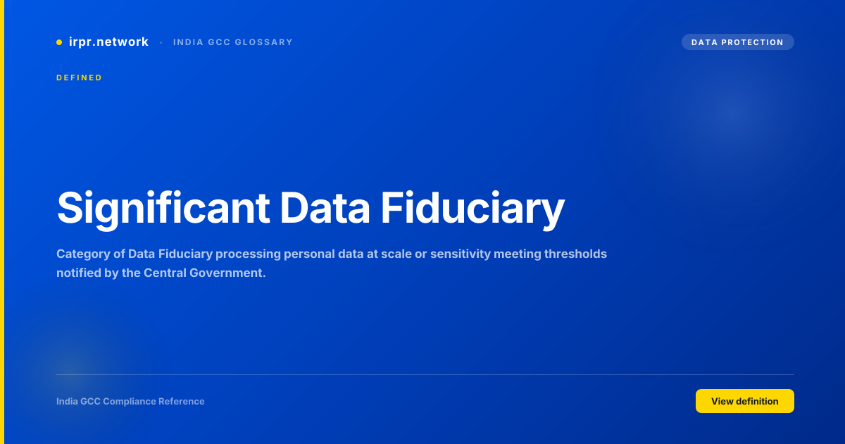 Significant Data Fiduciary - India GCC compliance term